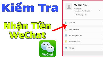 Kiểm Tra Ví Tiền WeChat Bạn Có Nhận Được Tiền Không ? So Sánh WeChat Đã Xác Minh Và Chưa Xác Minh