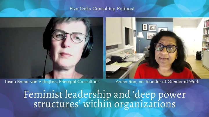Feminist leadership & 'deep power structures’ within organizations: Interviewing Aruna Rao