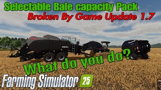 The Selectable Bale Capacity  Pack  broken and FS25 Update patch 1.7  /See notes