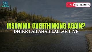 Insomnia Stress Loop? Dhikr Lailahaillallah LIVE Break the Cycle