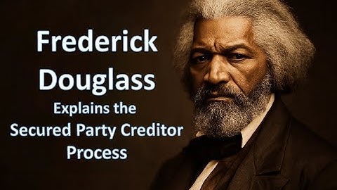 Frederick Douglass Explains the Secured Party Creditor Process