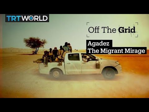 Off The Grid - Agadez, The Migrant Mirage