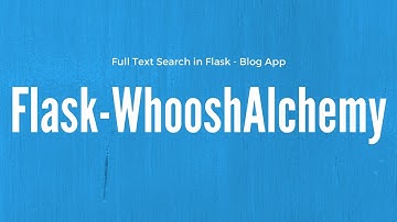 Creating a Full-Text Search Enabled Blog in Flask Using Flask-WhooshAlchemy