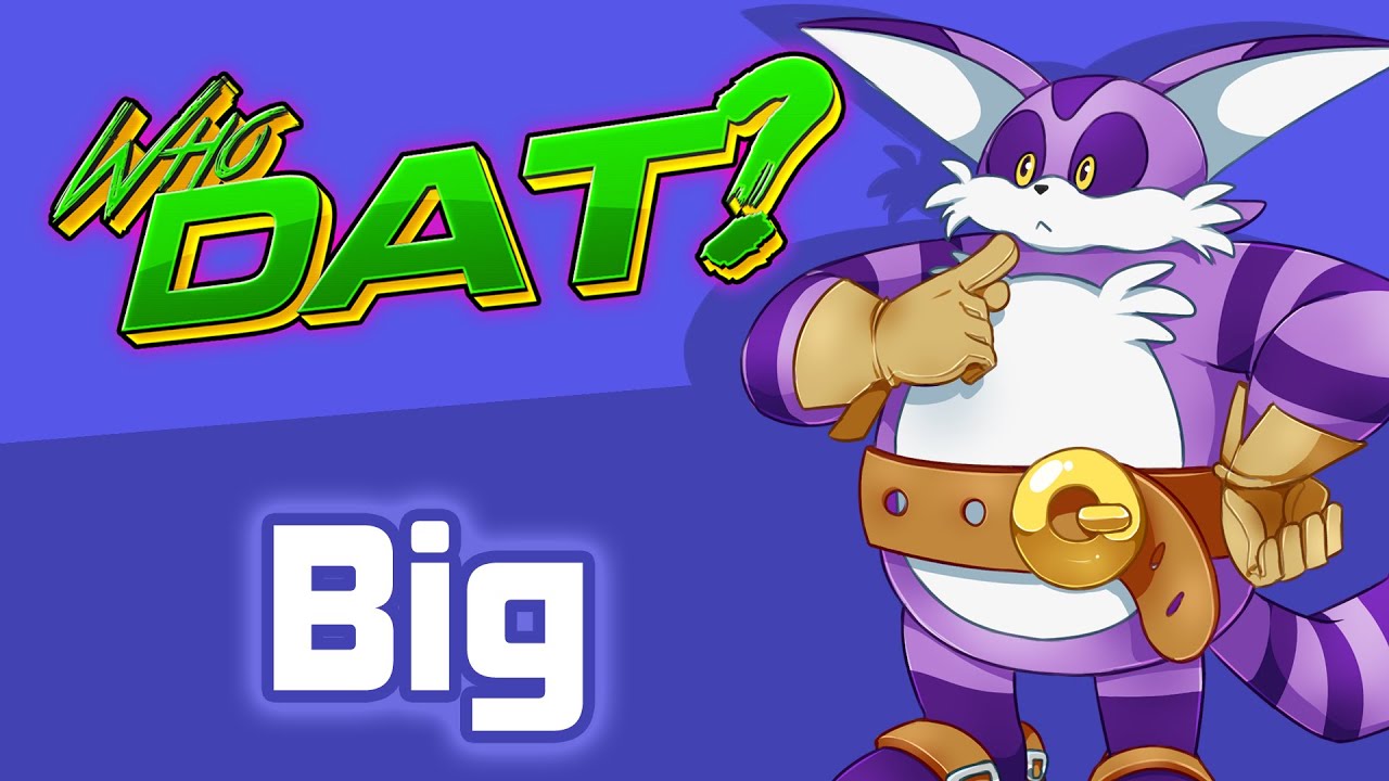 BIG (Sonic the Hedgehog) - Who Dat? [Character Review] - YouTube