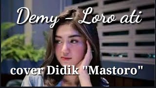 DEMY - LORO ATI || COVER DIDIK 'MASTORO'