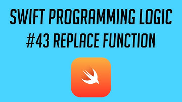 Swift Programming Logic, #43: Replace Function