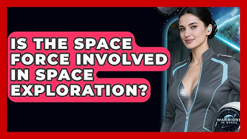 Is the Space Force Involved in Space Exploration? | Warriors In Space