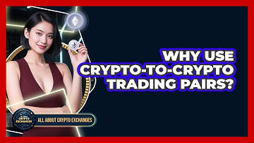 Why Use Crypto-to-crypto Trading Pairs? - All About Crypto Exchanges