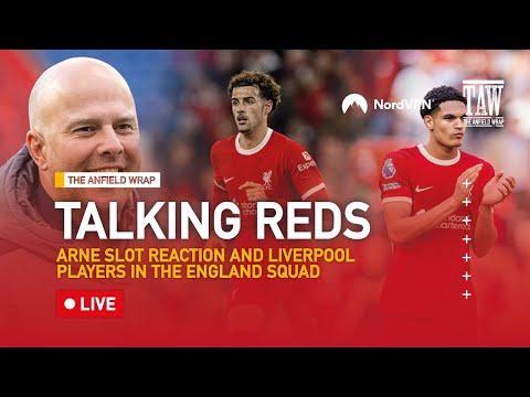 Arne Slot Reaction & Liverpools England Contingent 