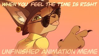 Original Animation Meme - When You Feel The Time Is Right (scrapped)
