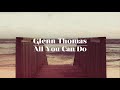 Glenn thomas  all you can do official audio