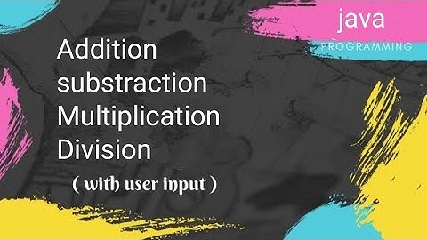 addition,substraction , multiplication and division in java with user input.