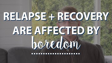 Relapse + Recovery are Affected by Boredom