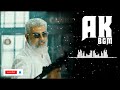 AK Bgm - Thunivu Bgm - Thunivu - Ajith Kumar - H Vinoth - Ghibran - BGM FET Mp3 Song