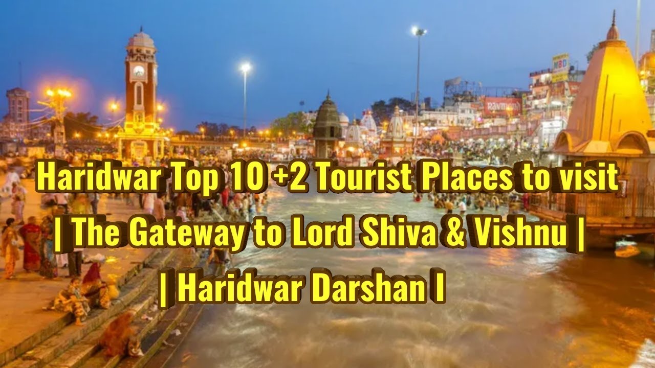 Haridwar Top Tourist Places to visit, Haridwar Darshan, The Gateway to