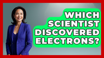 Which Scientist Discovered Electrons? - Physics Frontier