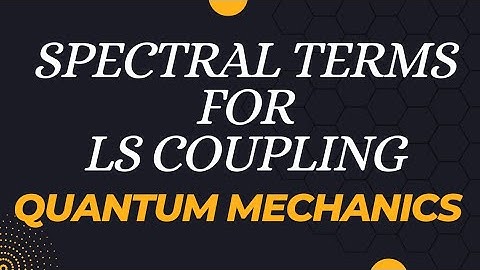 Spectral terms for LS Coupling of non- equivalent electrons| Quantum Mechanics