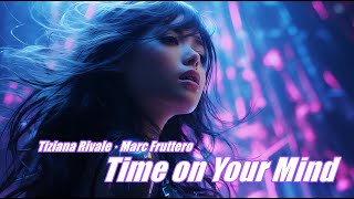 Tiziana Rivale · Marc Fruttero - Time on Your Mind ( Radio Version )