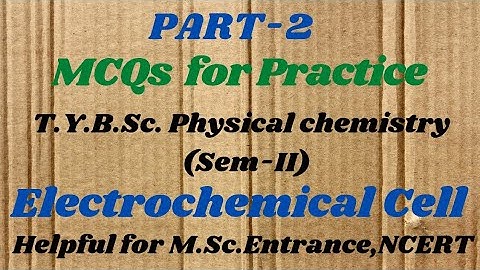 TYBSc Physical Chemistry Important Practice  MCQ questions with answers Electrochemical Cell Part 2