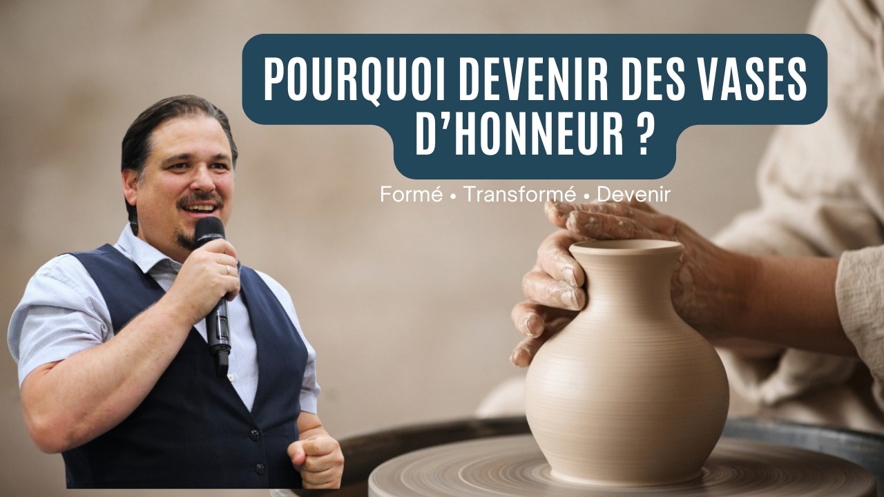 Formé, Transformé pour Devenir des vases d'honneur #2 Pourquoi devenir des vases d'honneur