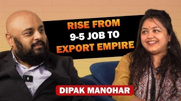 Rise from 9-5 Job to Export Empire | Dipak Manohar’s Inspiring Export Success Story