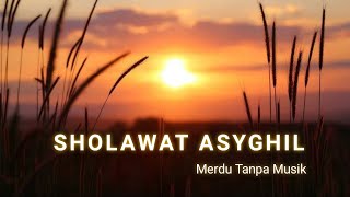 Sholawat Asyghil merdu 1 jam tanpa musik | Vocal only
