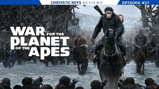 War for the Planet of the Apes Review | Cinematic Boys Reviews Ep. 17