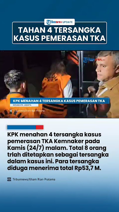 KPK Tahan Seluruh Tersangka Kasus Pemerasan Izin Kerja Tenaga Asing di Kemnaker, Total 8 Orang