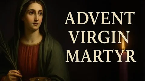 St. Lucy, Virgin & Martyr | Advent Vigil, Faith, Charity & Watchfulness