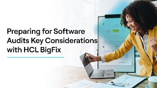 Compliance Made Simple: Navigating Software Audits with HCL BigFix