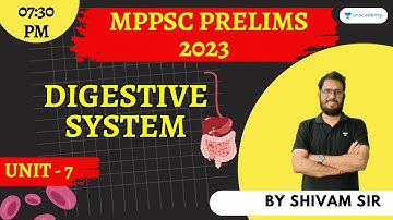 Digestive System | Unit - 7 | SCIENCE & TECH | MPPSC Prelims 2023 | Shivam Sir
