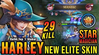 29 Kills + MANIAC!! Star Magician Harley New ELITE Skin!! - Build Top 1 Global Harley ~ MLBB