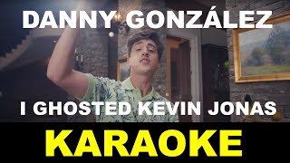 Danny González - I Ghosted Kevin Jonas - Karaoke