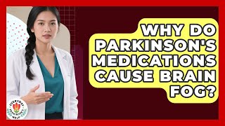 Why Do Parkinson's Medications Cause Brain Fog? - Everyday Parkinsons Help