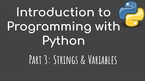 Introduction to Programming with Python - Part 3: Strings & Variables