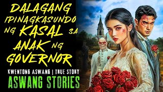 DALAGANG DAYO IPINAGKASUNDO NG KASAL SA ANAK NG GOVERNOR I Kwentong Aswang I True Story
