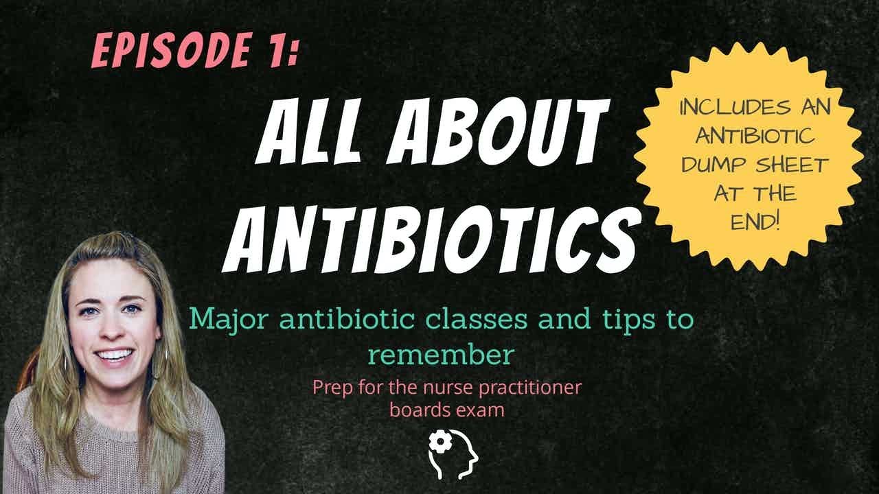 ALL ABOUT ANTIBIOTICS| Tips for learning the major ABX| Nurse Practitioner Board Prep| The new NP
