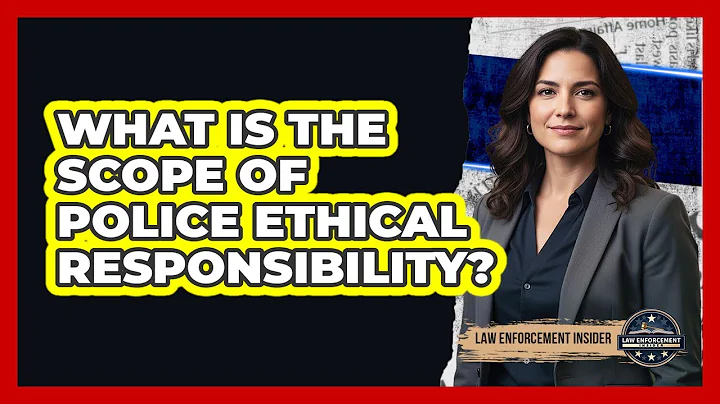 What Is the Scope of Police Ethical Responsibility?