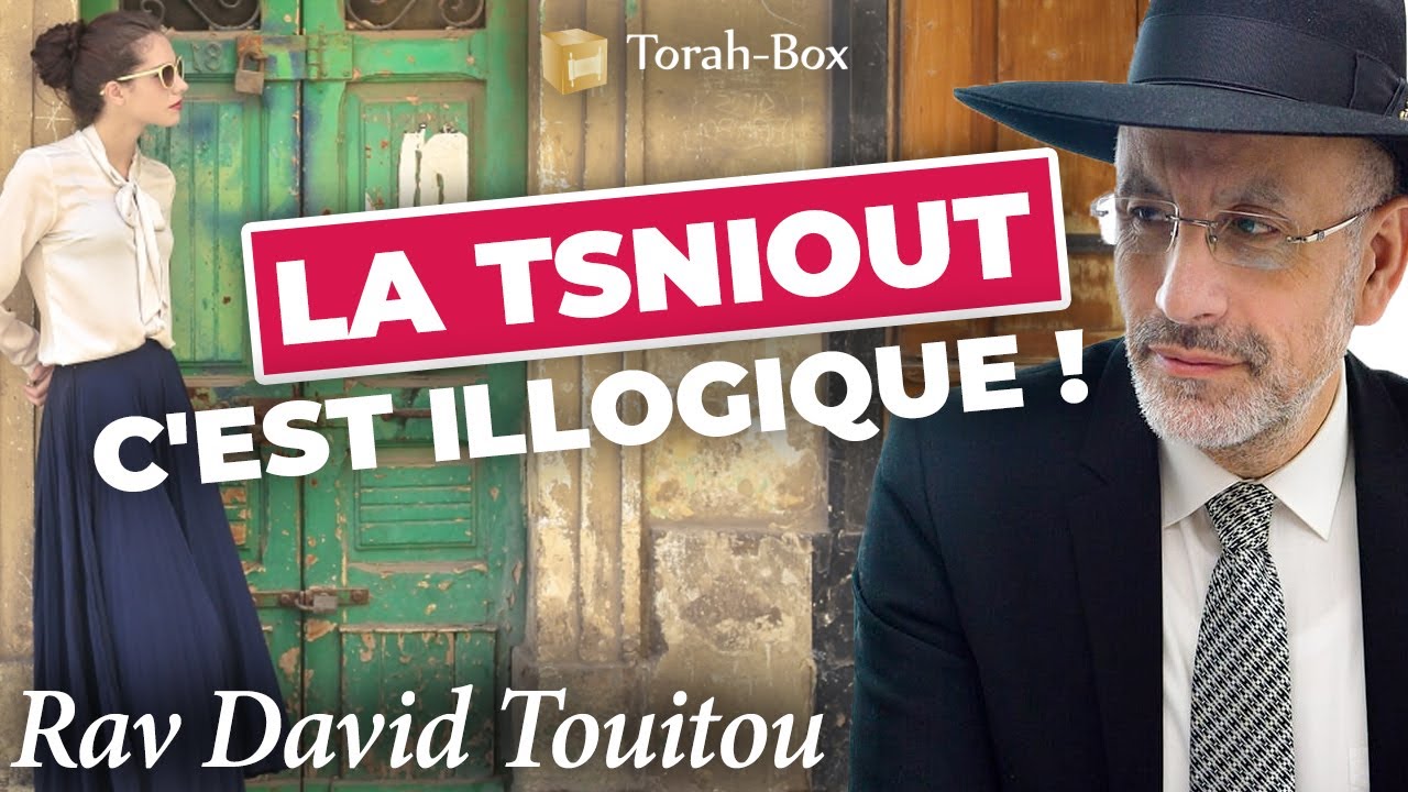La Tsniout, c'est illogique ! (Rav David TOUITOU)