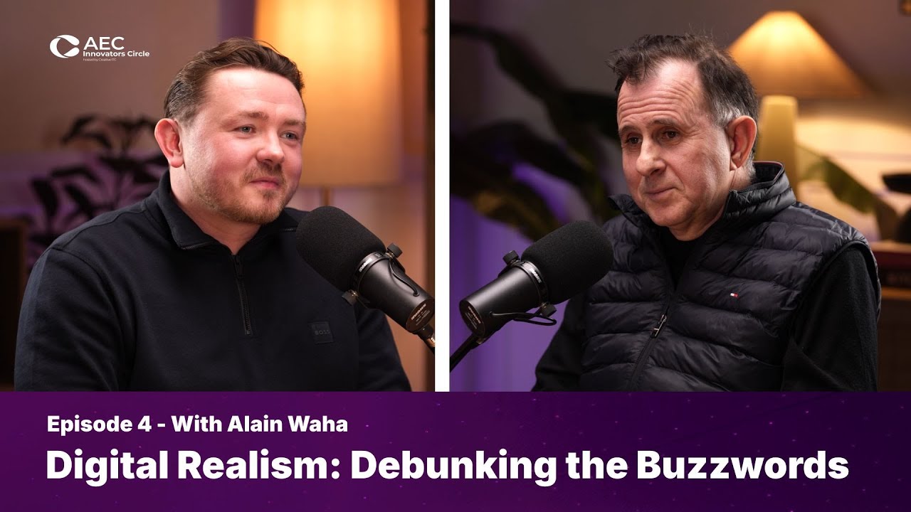 AEC Innovators Circle Podcast | Episode 4: Digital Realism: Debunking the Buzzwords with Alain Waha