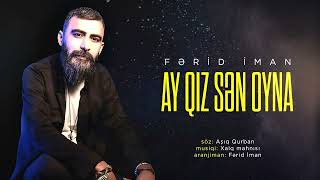 Ferid Iman Ay Qiz Sen Oyna 2025