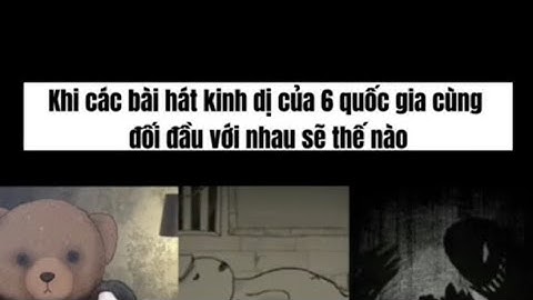 Khi các bài hát kinh dị của 6 quốc gia đối đầu nhau sẽ thế nào