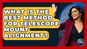 What Is The Best Method For Telescope Mount Alignment? - Profiles in Politics