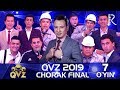 QVZ 2019 | Chorak final | 7-O‘YIN