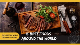 15 Best Foods Around the World:A Culinary Journey GlobalFlavors FoodieJourney DeliciousTraditions