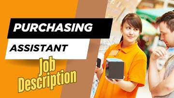 Job description of Purchasing Assistant - Role, Responsibilities & Skills