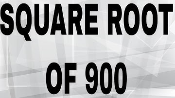 SQUARE ROOT OF 900