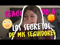 REACCIONANDO A LOS SECRETOS DE MIS SEGUIDORES | IGNACIA ANTONIA 👑