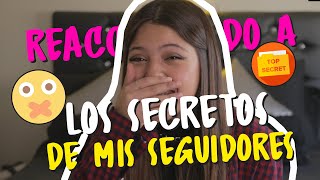 REACCIONANDO A LOS SECRETOS DE MIS SEGUIDORES | IGNACIA ANTONIA 👑