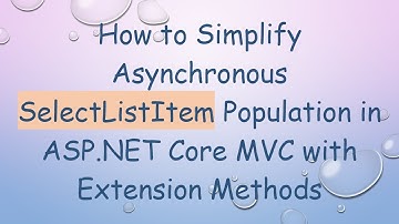 How to Simplify Asynchronous SelectListItem Population in ASP.NET Core MVC with Extension Methods